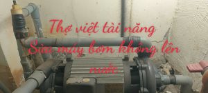 SỬA MÁY BƠM NƯỚC ĐƯỜNG TRƯỜNG CHINH, CỘNG HÒA TPHCM - THỢ GIỎI CÓ MẶT 15 PHÚT